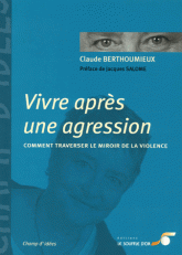 Vivre après une agression. Comment traverser le miroir de la violence