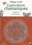 Explorations chamaniques. Chemin de vie et ouverture du coeur