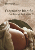 J'accouche bientôt. Que faire de la douleur ?
2e édition revue et augmentée