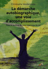 La démarche autobiographique, une voie d'accomplissement. Tirez le meilleur de votre expérience de vie