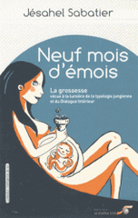 Neuf mois d'émois !. La grossesse vécue à la lumière de la typologie jungienne et du Dialogue Intérieur