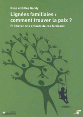 Lignées familiales : comment trouver la paix ?. Et libérer nos enfants de ces fardeaux