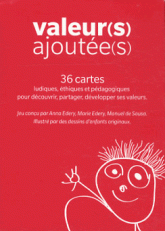 Valeur(s) ajoutée(s). 36 cartes ludiques, éthiques et pédagogiques pour découvrir, partager, développer ses valeurs