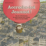 Accroche-toi Jeannot !. Ou les tribulations du petit garçon qui voulait aller à la tour Eiffel