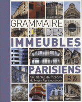 Grammaire des immeubles parisiens. Six siècles de façades du Moyen Age à nos jours