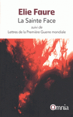 La sainte face. Suivi de Lettres de la Première Guerre mondiale