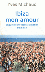 Ibiza mon amour. Enquête sur l?industrialisation du plaisir