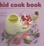 Kid cook book. L'après babycook book. 25 recettes pour faire manger des fruits et légumes à ses enfants
