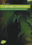 La plongée souterraine. Comment entrer dans la cinquième dimension