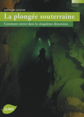 La plongée souterraine. Comment entrer dans la cinquième dimension