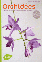 Orchidées. Comment les cultiver et les faire fleurir facilement
édition revue et augmentée