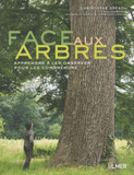 Face aux arbres. Apprendre à les observer pour les comprendre