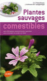 Plantes sauvages comestibles. Les 200 espèces courantes les plus importantes. Les reconnaitre, les récolter, les utiliser