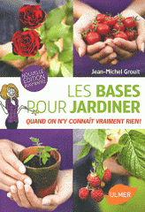 Les bases pour jardiner. Quand on n'y connaît vraiment rien
édition revue et augmentée