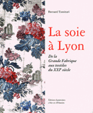 La soie à Lyon. De la Grande Fabrique aux textiles du XXIe siècle