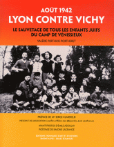 Lyon contre Vichy. Août 1942. Le sauvetage de tous les enfants juifs du camp de Vénissieux