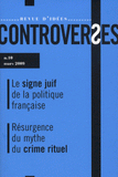 Controverses N° 10, Mars 2009
Le signe juif de la politique française. Résurgence du mythe du crime rituel