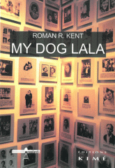 My dog lala. Suivi de Le Ghetto de Lodz-Litzmannstadt de 1940 à 1944