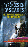 Pyrénées en cascades. Les grandes verticales du canyonisme