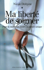 Ma liberté de soigner. Pour la médecine, contre la pensée unique