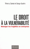Le droit à la vulnérabilité. Manager les fragilités en entreprise