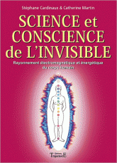 Science et conscience de l'invisible. Rayonnement électromagnétique et énergétique du corps humain