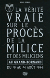 La Vérité vraie sur le procès de la Milice et des miliciens au Grand-Bornand du 19 août 1944 au 24 août 1944. L'Epuration en Haute-Savoie