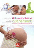 Attendre bébé... autrement. Ressources pour une grossesse naturelle