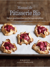 Manuel de Pâtisserie Bio. Saines gourmandises aux farines complètes