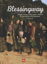 Blessingway. Rituels d'aujourd'hui pour célébrer la grossesse et la naissance