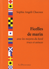 Ficelles de marin. Avec les moyens du bord, trucs et astuces