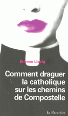 Comment draguer la catholique sur les chemins de Compostelle