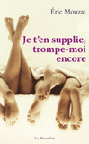 Je t'en supplie, trompe-moi encore