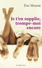 Je t'en supplie, trompe-moi encore