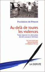 Au-delà de toutes les violences. Trente réponses à la destruction des liens sociaux et familiaux