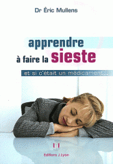 Apprendre à faire la sieste. Et si c'était un médicament ?
2e édition