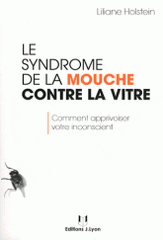 Le syndrôme de la mouche contre la vitre. Comment apprivoiser votre inconscient