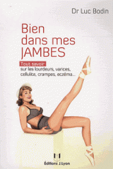Bien dans mes jambes. Tout savoir sur les lourdeurs, varices, cellulite, crampes, eczéma...