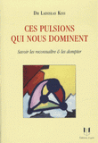 Ces pulsions qui nous dominent. Savoir les reconnaître et les dompter