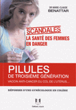 Pilules de 3ème génération, vaccin anti-cancer du col de l?utérus.... La santé des femmes en danger. Réponses d'une gynécologue en colère