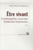 Etre vivant. L'ostéopathie, nouvelle médecine humaniste