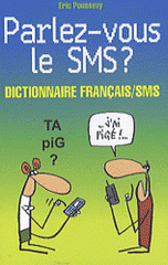 Parlez-vous le SMS ?. Dictionnaire bilingue français/SMS