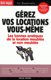 Gérez vos locations vous-même. Les règles juridiques et les bonnes pratiques du bail d'habitation meublée et non meublée