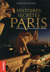 Histoires secrètes de Paris. Lieux oubliés, oeuvres et personnages étonnants
