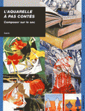 L'aquarelle à pas contés. Composer sur le sec