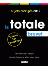 La totale Brevet. Sujets corrigés
édition 2012