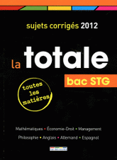 La totale Bac STG. Sujets corrigés
édition 2012
