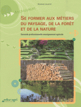 Se former aux métiers du paysages de la forêt et de la nature. Seconde professionnelle enseignement agricole