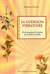 La guérison vibratoire. Eveil énergétique et évolution par l'utilisation des huiles essentielles