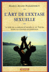 L'art de l'extase sexuelle. La voie de la sexualité sacrée et du Tantra pour les couples occidentaux